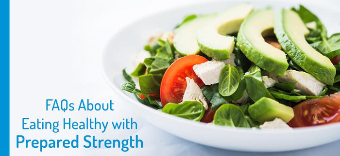 Frequently Asked Questions About Eating Healthy with Prepared Strength