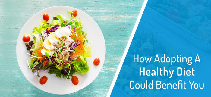 How Adopting A Healthy Diet Could Benefit You